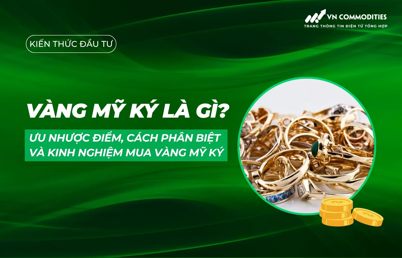Vàng mỹ ký là gì? Ưu nhược điểm, cách phân biệt và kinh nghiệm mua vàng mỹ ký